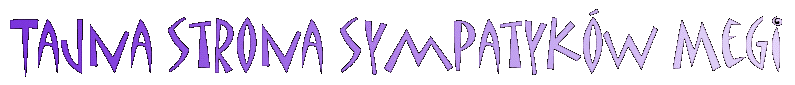 [Tajna strona sympatyk�w megi]